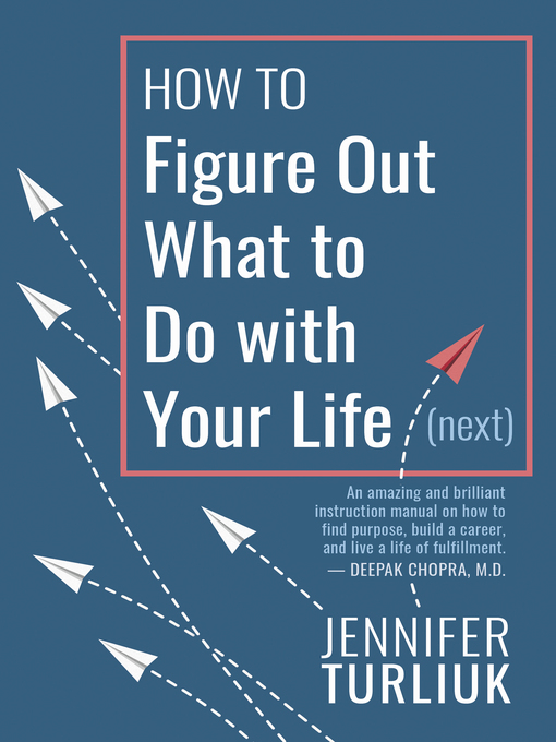 Title details for How to Figure Out What to Do with Your Life (Next) by Jennifer Turliuk - Wait list